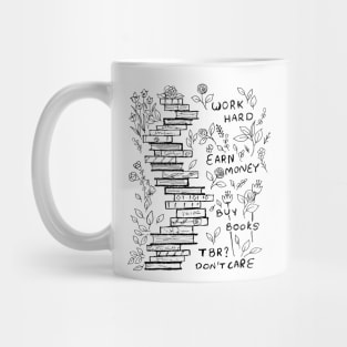 WORK HARD EARN MONEY BUY BOOKS DO NOT CARE ABOUT TBR Mug